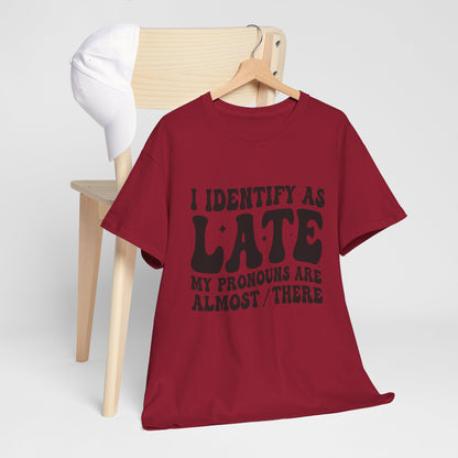 I Identify As Late - Tee