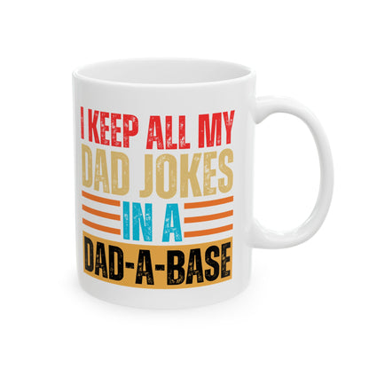 I'll Keep My Dad Jokes In A Dad-A-Base Ceramic Mug