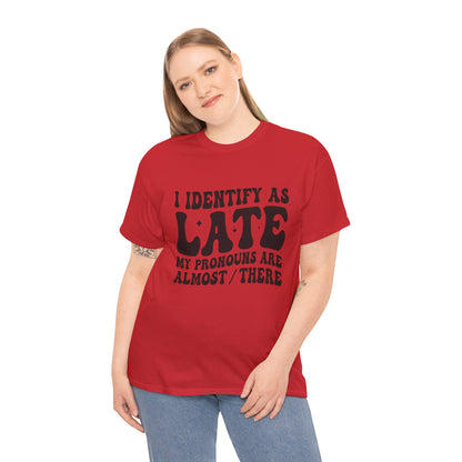 I Identify As Late /Unisex Heavy Cotton Tee