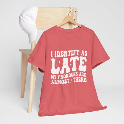 I Identify as Late Tee