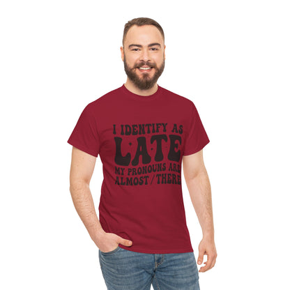 I Identify As Late /Unisex Heavy Cotton Tee