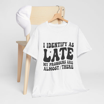 I Identify As Late - Tee