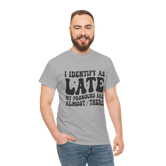 I Identify As Late /Unisex Heavy Cotton Tee