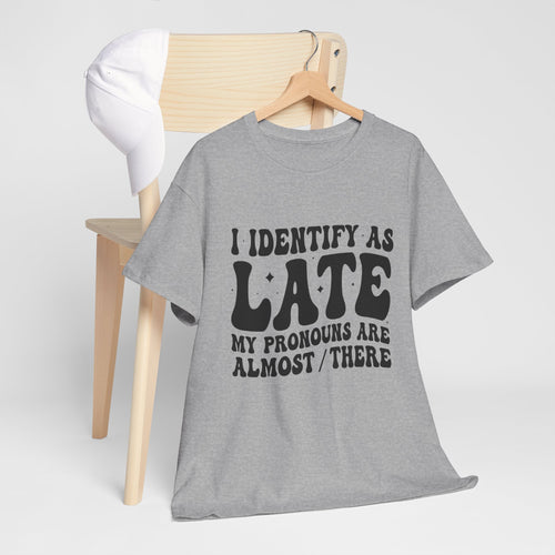 I Identify As Late - Tee