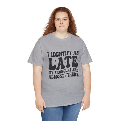 I Identify As Late /Unisex Heavy Cotton Tee