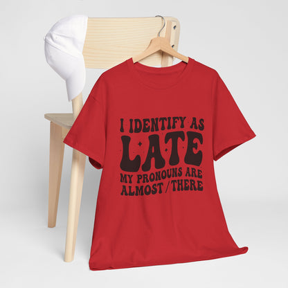 I Identify As Late - Tee